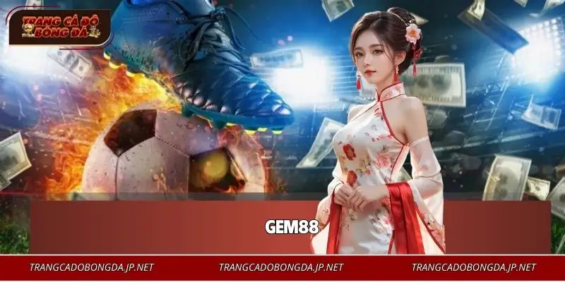 GEM88 | Thương Hiệu Cá Cược Hơn 10 Triệu Thành Viên Châu Á GEM88 | Thương Hiệu Cá Cược Hơn 10 Triệu Thành Viên Châu Á