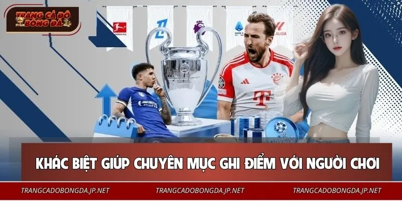 Lịch Thi Đấu Điểm khác biệt giúp chuyên mục ghi điểm với người chơi