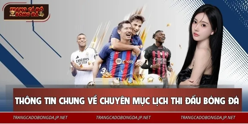 Lịch Thi Đấu Thông tin chung về chuyên mục lịch thi đấu bóng đá