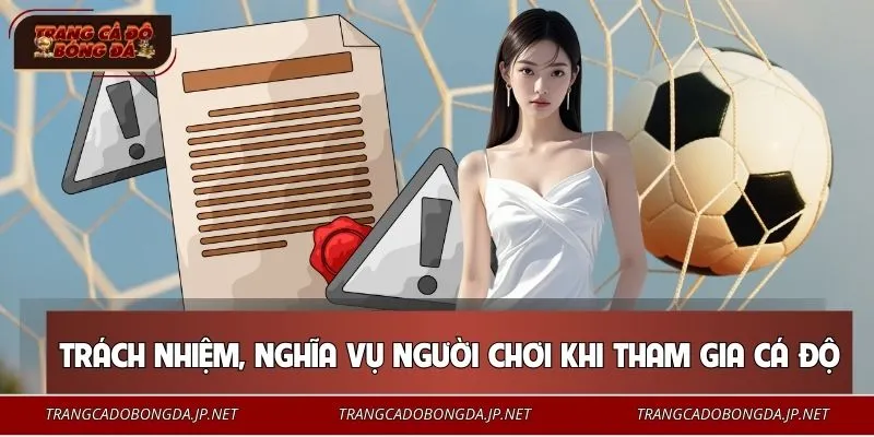 Miễn Trừ Trách Nhiệm Trách nhiệm và nghĩa vụ của người chơi khi tham gia cá độ