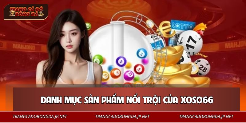 XOSO66 – Sân Chơi Bí Ẩn Đang Làm Nóng Thị Trường Cá Cược Danh mục sản phẩm nổi trội của XOSO66