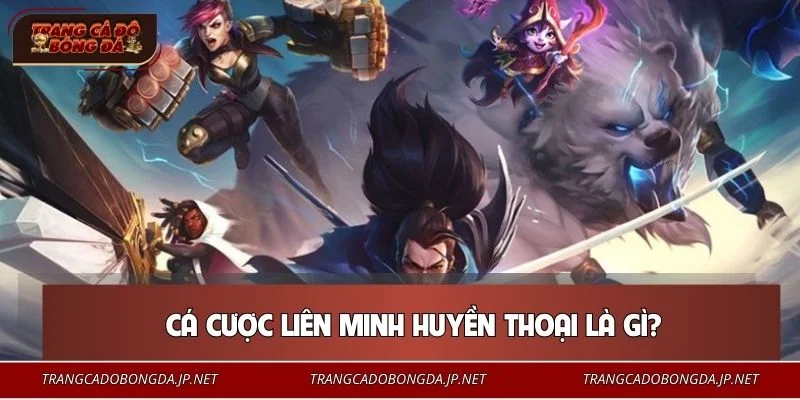 Cá Cược Liên Minh Huyền Thoại - Bí Kíp Vào Tiền Bất Bại Nhất Khái niệm cơ bản về cá cược Liên Minh Huyền Thoại
