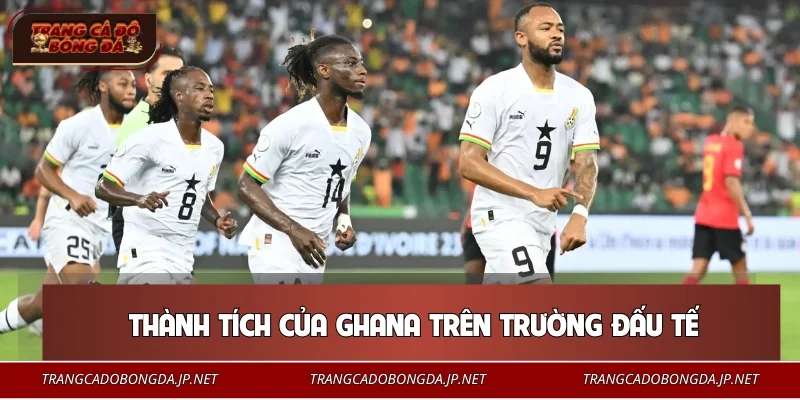 Đội Tuyển Ghana – Hành Trình Khẳng Định Vị Thế Số 1 Khu Vực Thành tích của Ghana trên trường đấu tế