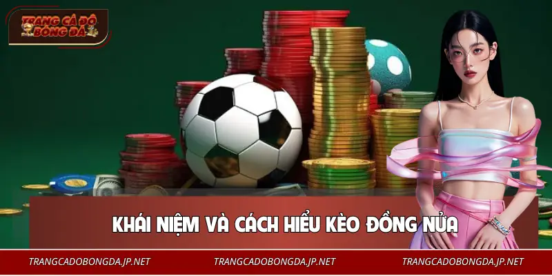 Kèo Đồng Nửa | Cách Vào Kèo Khéo Léo Cho Người Biết Tính Toán Định nghĩa kèo đồng nửa dễ hiểu nhất
