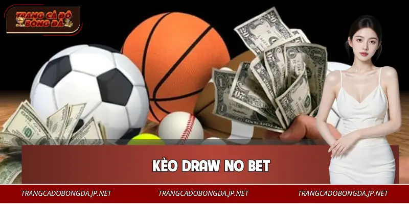 Kèo Draw No Bet - Lựa Chọn An Toàn Cho Người Chơi Chắc Tay Kèo Draw No Bet - Lựa Chọn An Toàn Cho Người Chơi Chắc Tay